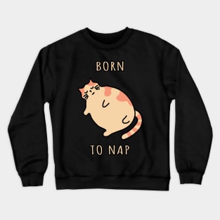 Chonky cat. Born to nap kitten. Sleeping kitty Crewneck Sweatshirt